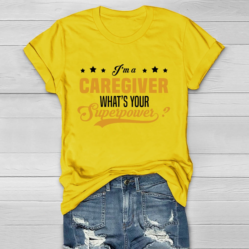I'm A Caregiver What's Your Superpower Healthwear T-shirt