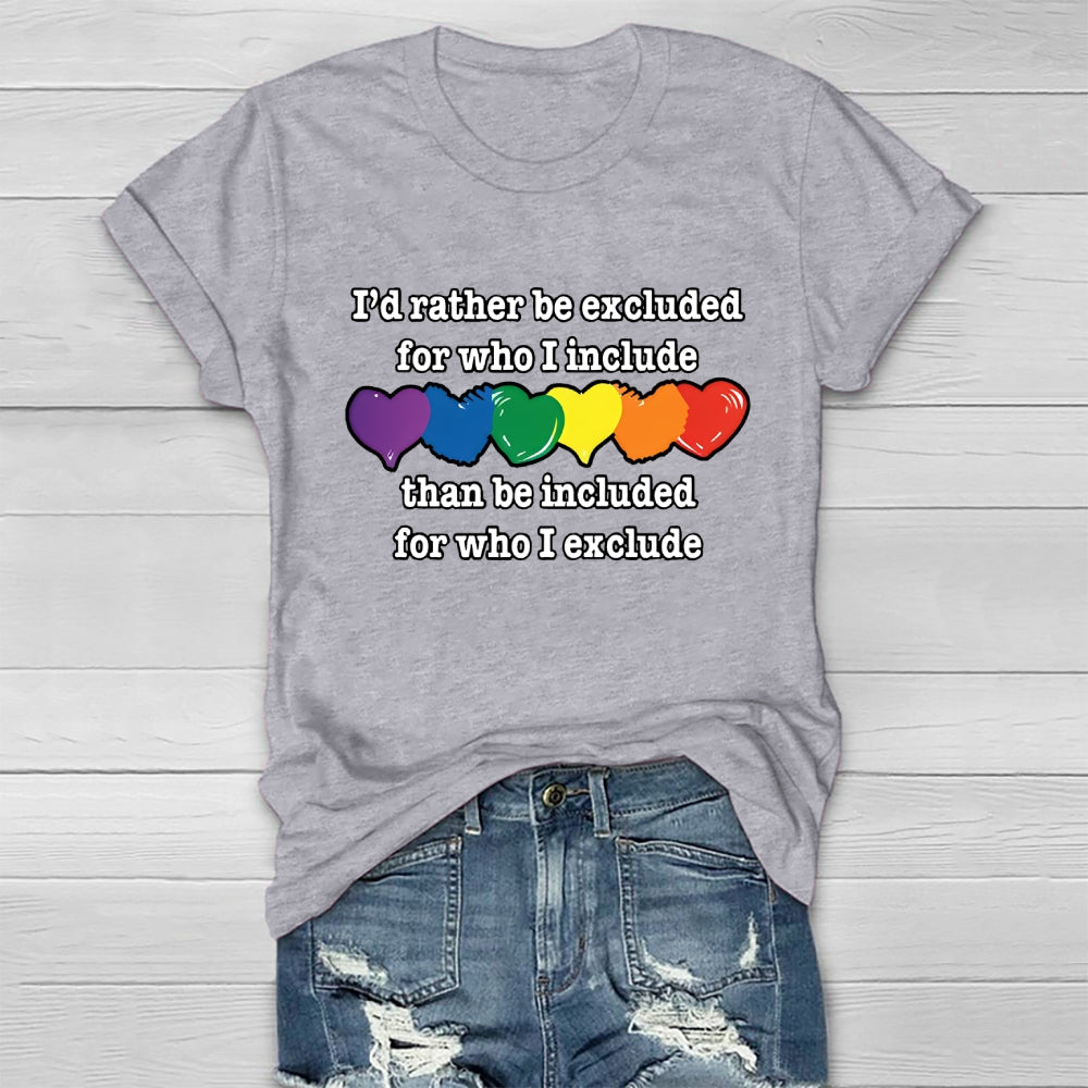 I'd Rather Be Excluded For Who I Include Than Be Included For Who I Exclude Healthwear T-shirt