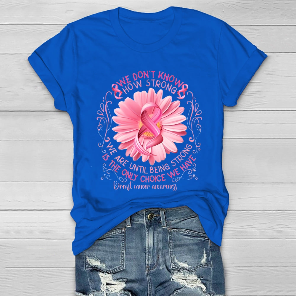 We Don't Know How Strong We Are Until Being Strong Healthwear T-shirt