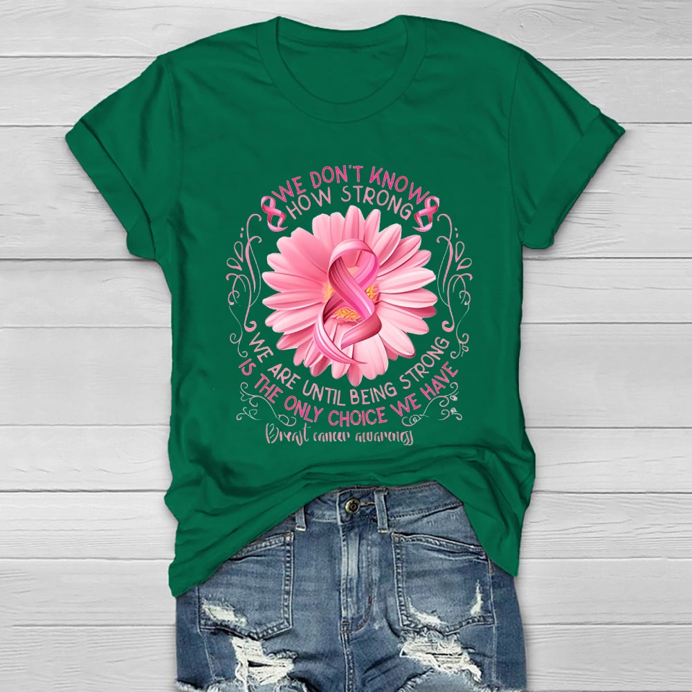 We Don't Know How Strong We Are Until Being Strong Healthwear T-shirt