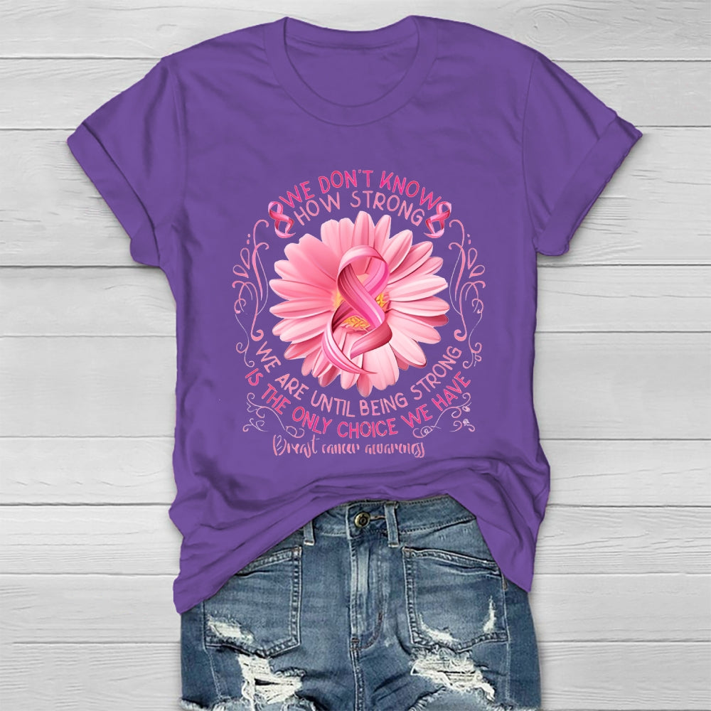 We Don't Know How Strong We Are Until Being Strong Healthwear T-shirt