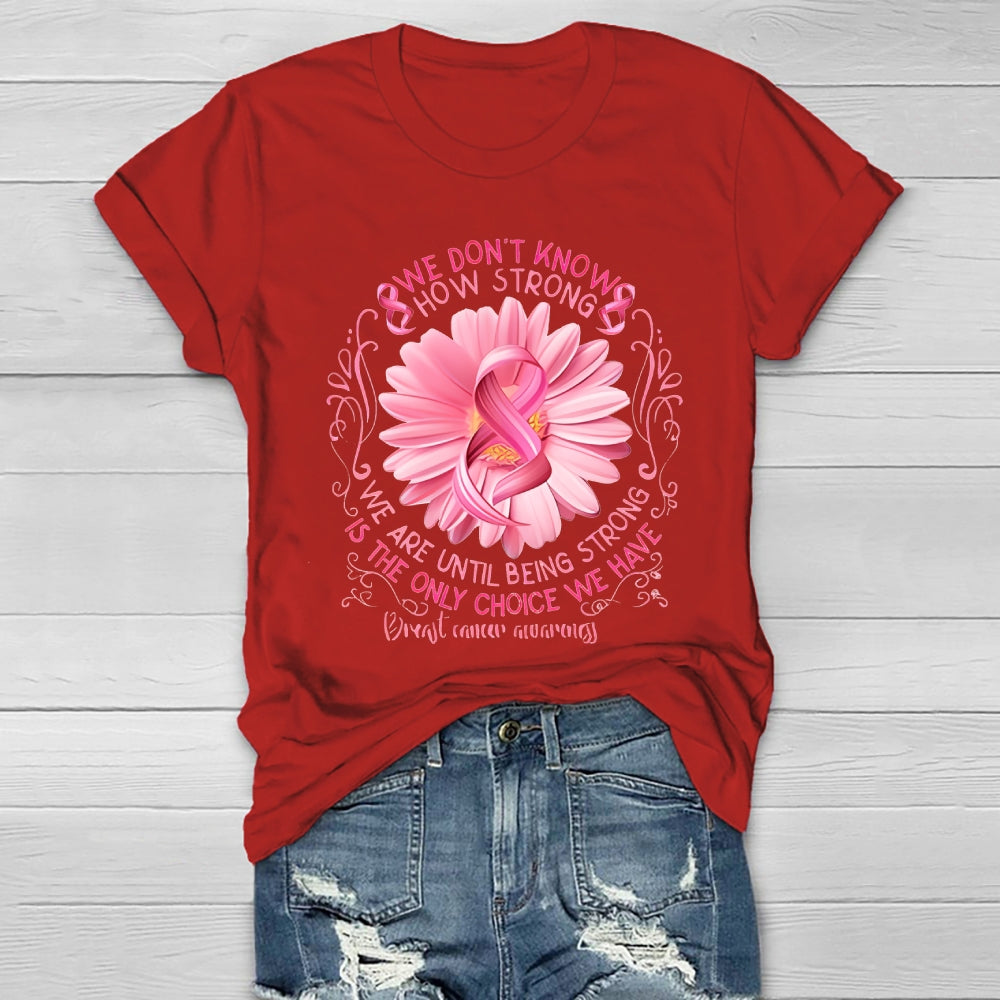 We Don't Know How Strong We Are Until Being Strong Healthwear T-shirt