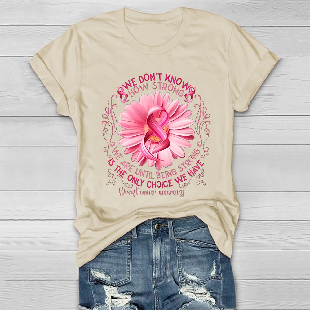 We Don't Know How Strong We Are Until Being Strong Healthwear T-shirt