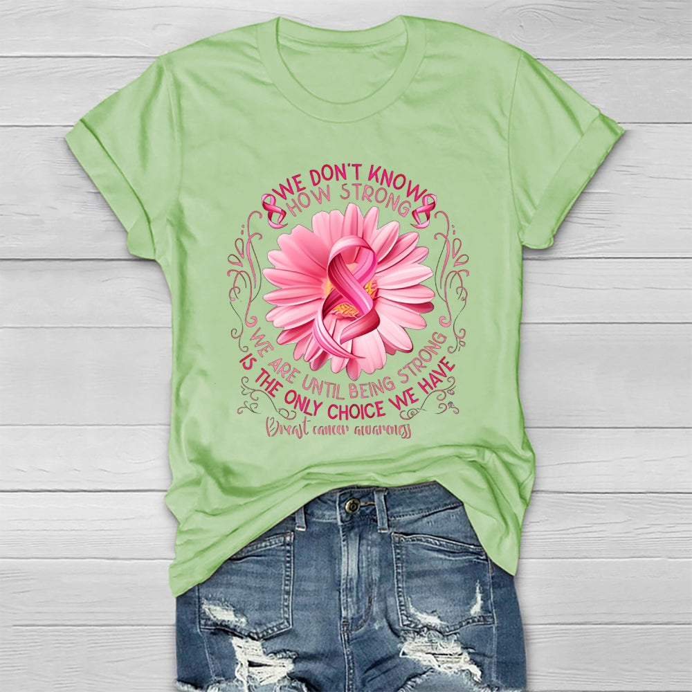 We Don't Know How Strong We Are Until Being Strong Healthwear T-shirt