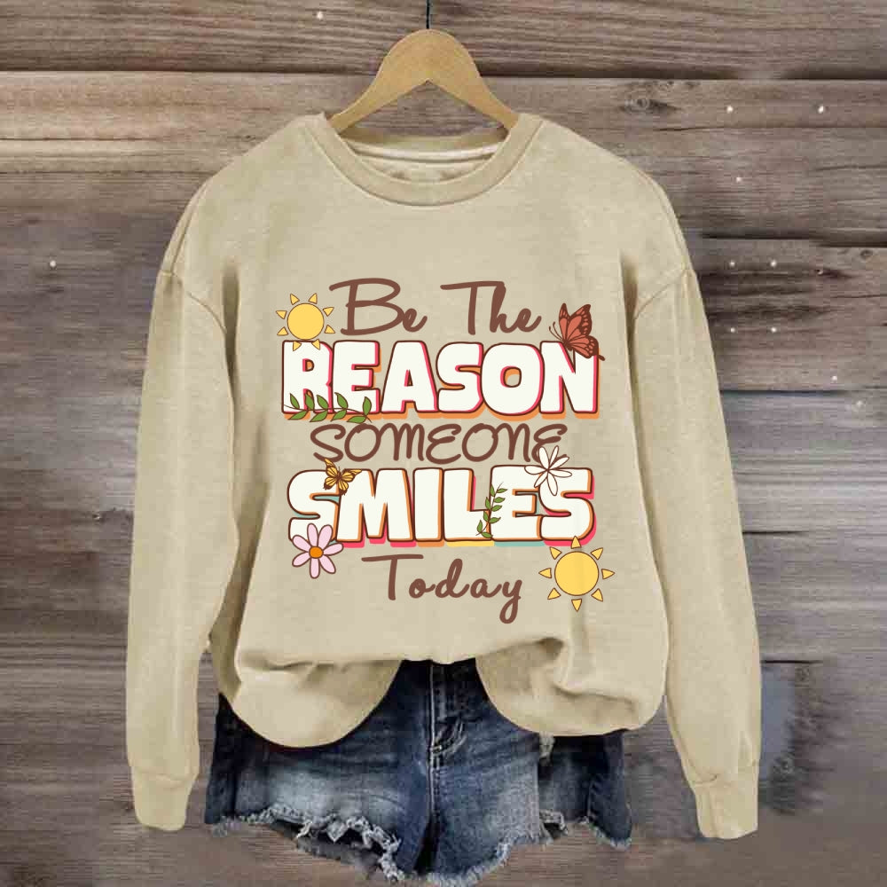 Be The Reason Someone Smiles Today Sweatshirt