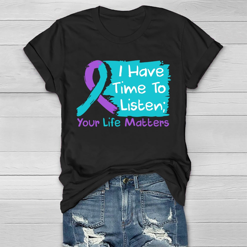 I Have Time To Listen Your Life Matters Suicide Prevention Healthwear T-shirt