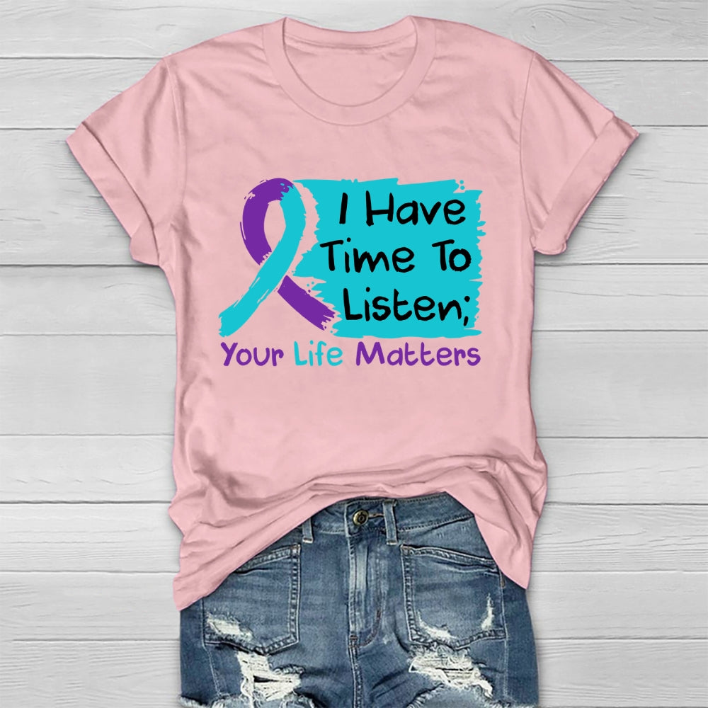 I Have Time To Listen Your Life Matters Suicide Prevention Healthwear T-shirt