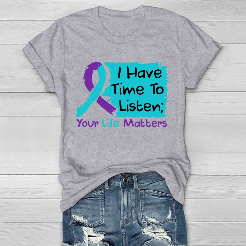 I Have Time To Listen Your Life Matters Suicide Prevention Healthwear T-shirt