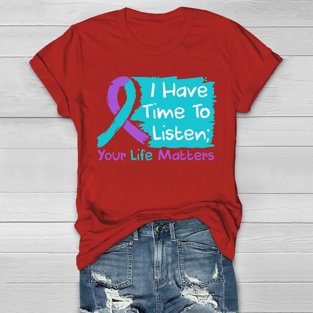 I Have Time To Listen Your Life Matters Suicide Prevention Healthwear T-shirt