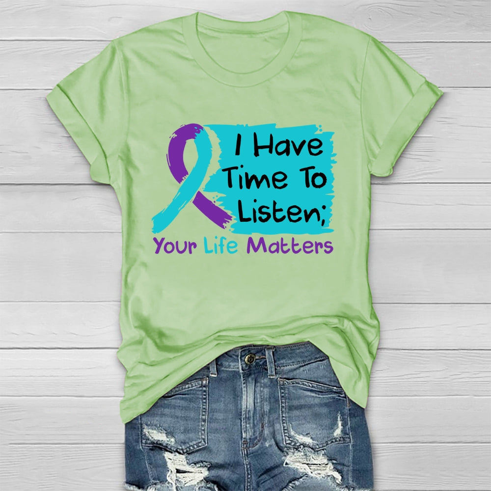 I Have Time To Listen Your Life Matters Suicide Prevention Healthwear T-shirt