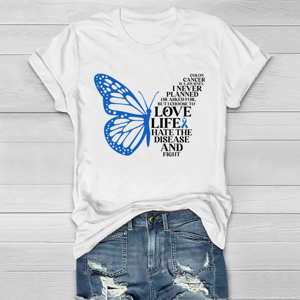 Colon Cancer Is A Journey I Never Planned Or Asked For But I Choose To Love Life Hate The Disease And Fight Healthwear T-shirt