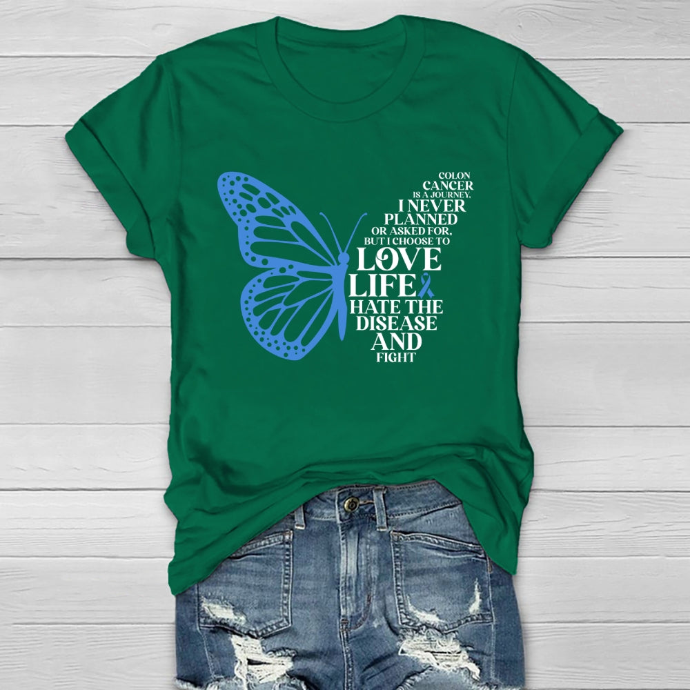 Colon Cancer Is A Journey I Never Planned Or Asked For But I Choose To Love Life Hate The Disease And Fight Healthwear T-shirt