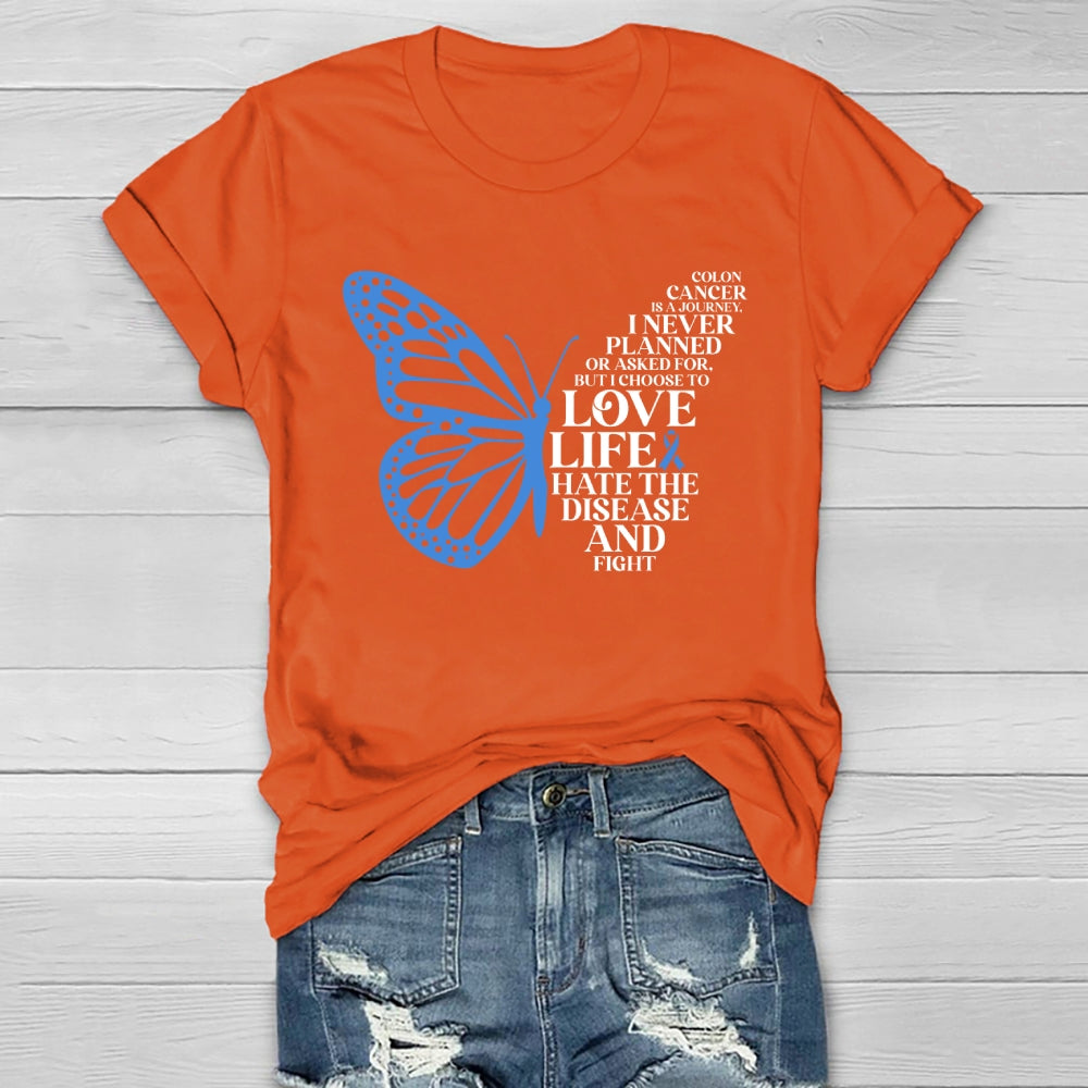 Colon Cancer Is A Journey I Never Planned Or Asked For But I Choose To Love Life Hate The Disease And Fight Healthwear T-shirt