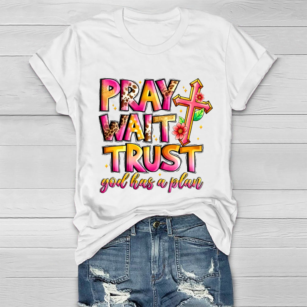 Pray Wait Trust God Has A Plan Healthwear T-shirt