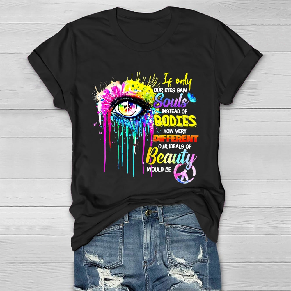 If Only Our Eyes Saw Souls Instead Bodies Healthwear T-shirt