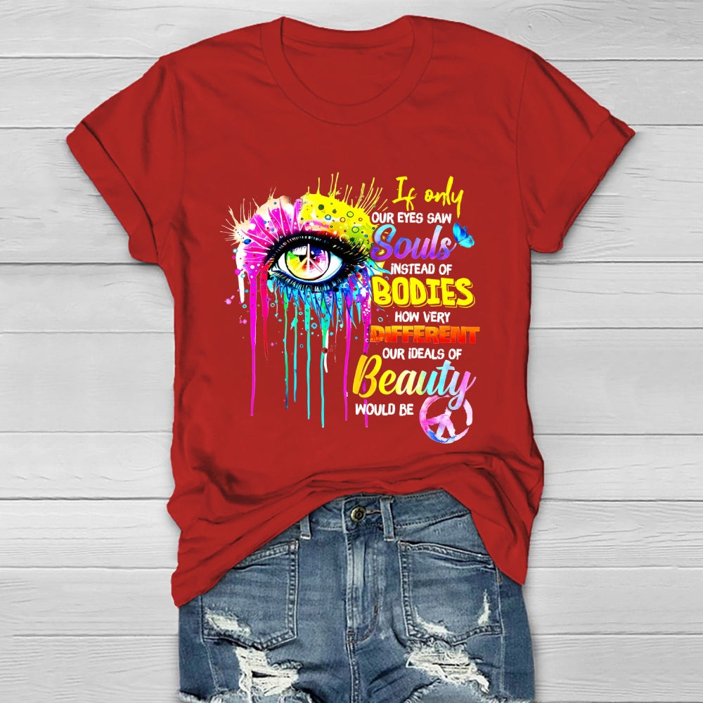 If Only Our Eyes Saw Souls Instead Bodies Healthwear T-shirt