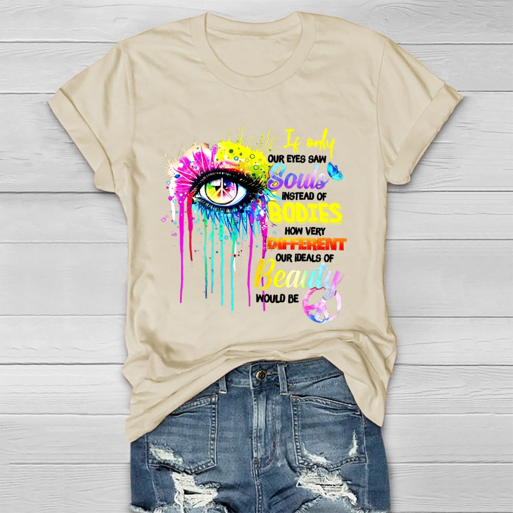 If Only Our Eyes Saw Souls Instead Bodies Healthwear T-shirt
