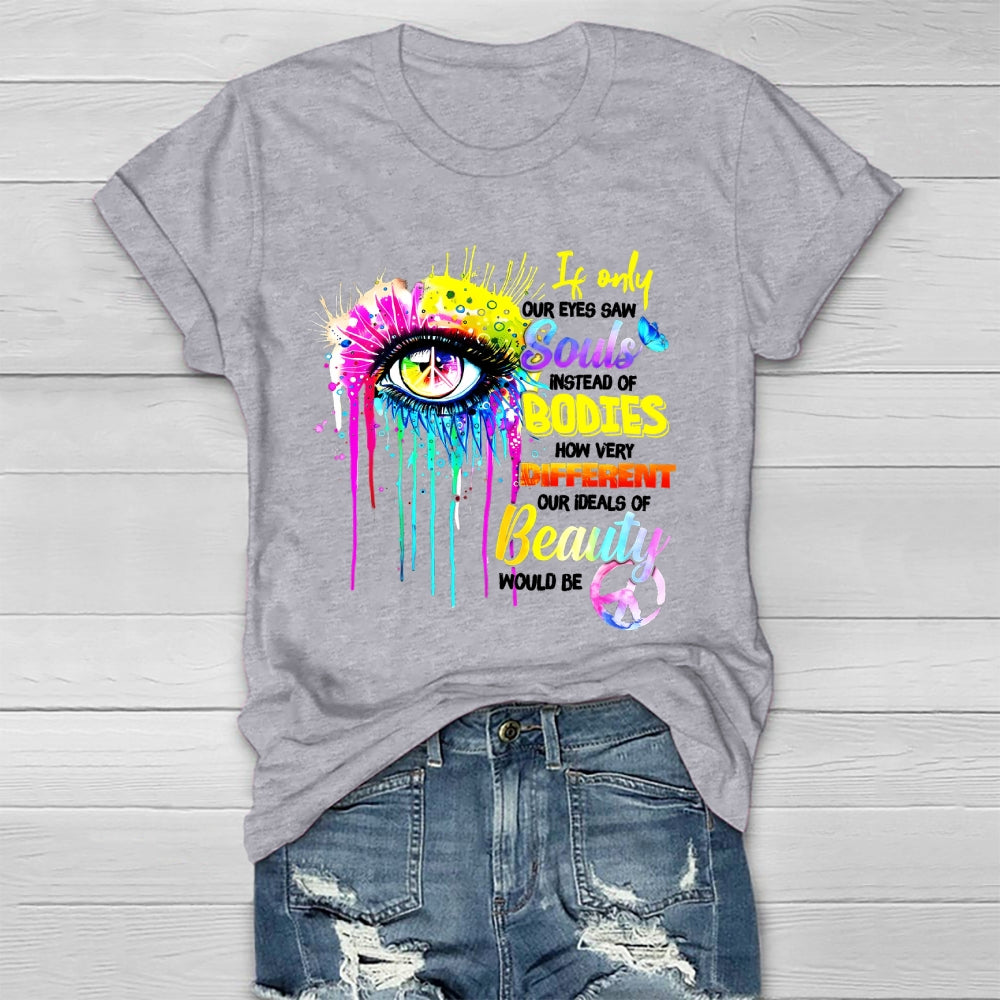 If Only Our Eyes Saw Souls Instead Bodies Healthwear T-shirt