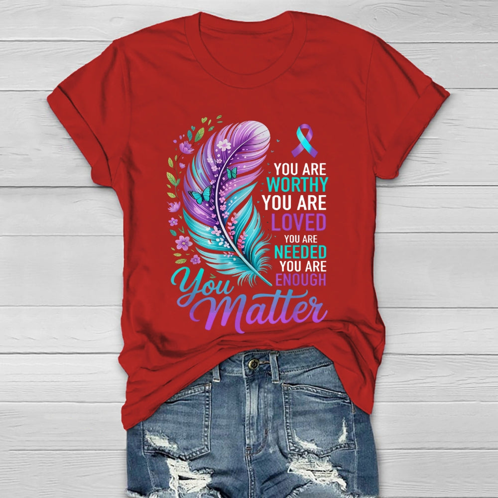 You Are Worthy You Are Loved You Are Needed You Are Enough Healthwear T-shirt