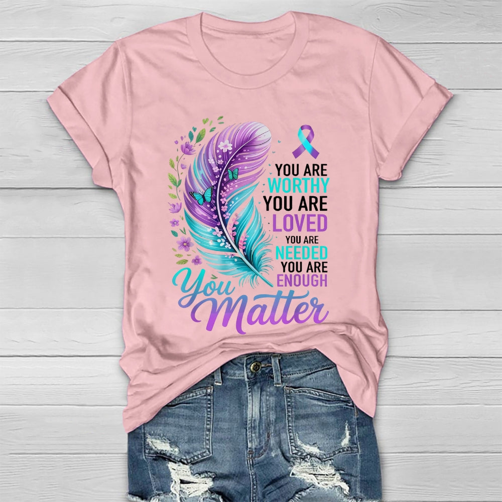 You Are Worthy You Are Loved You Are Needed You Are Enough Healthwear T-shirt