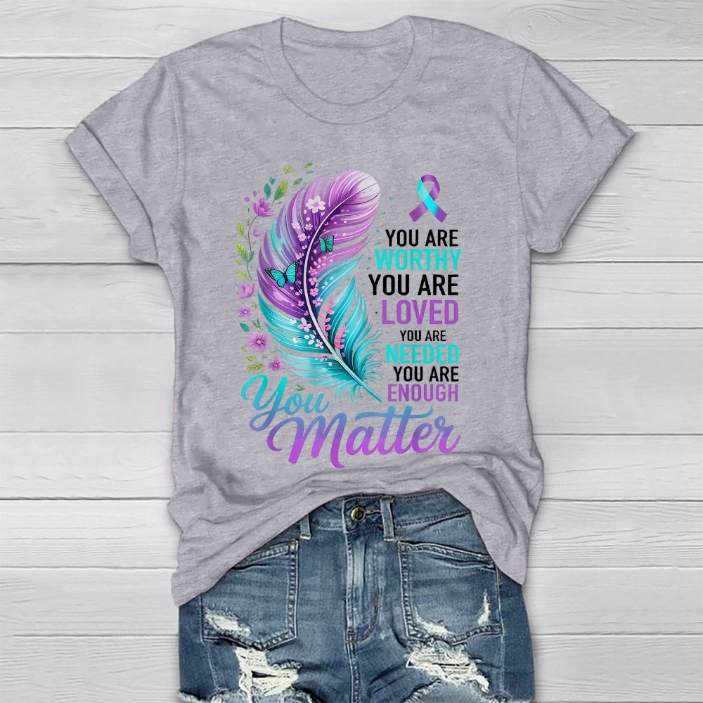 You Are Worthy You Are Loved You Are Needed You Are Enough Healthwear T-shirt