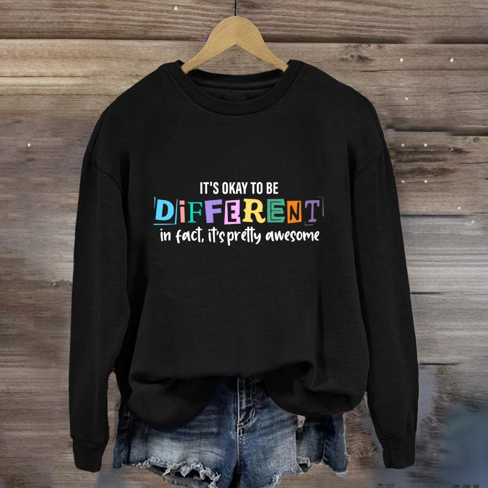 It'S Okay To Be Different In Fact It'S Pretty Awesome Sweatshirt