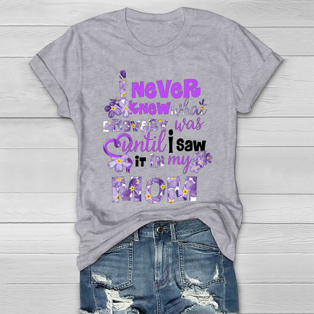 I Never Knew Bravery Was Until I Saw It In My Mom Healthwear T-shirt