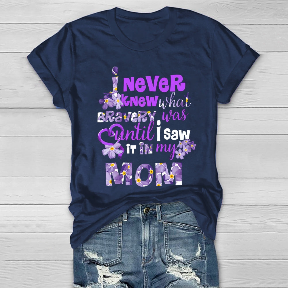 I Never Knew Bravery Was Until I Saw It In My Mom Healthwear T-shirt