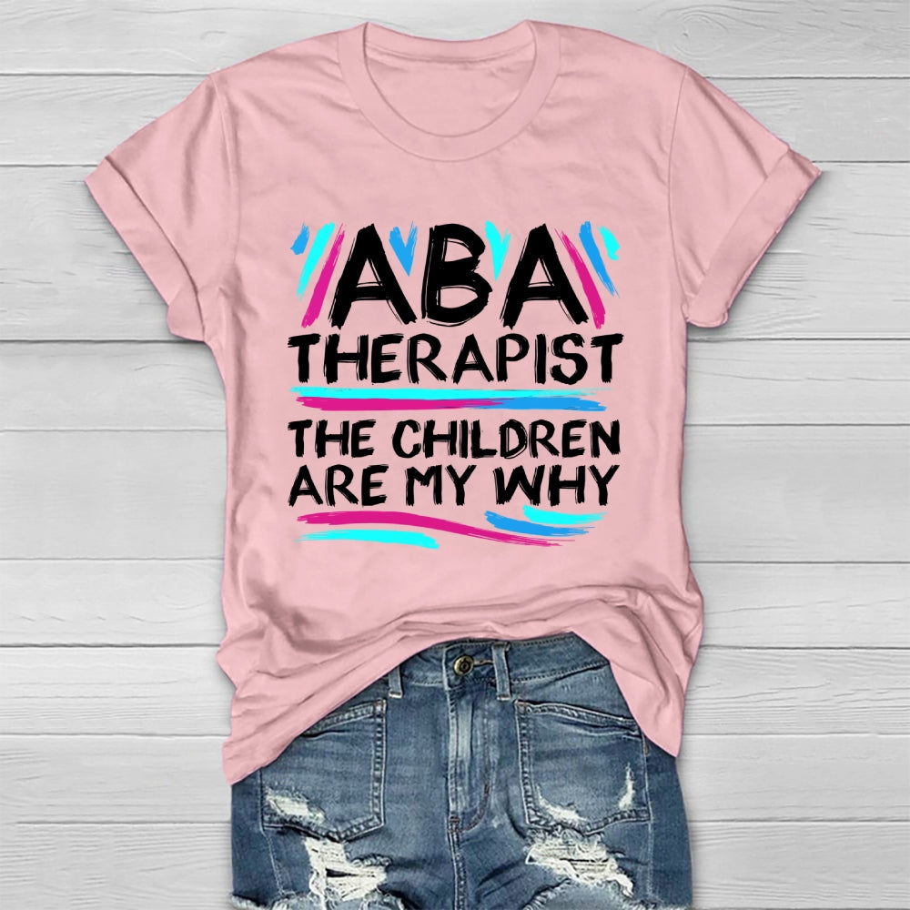 ABA Therapist The Children Are My Why Healthwear T-shirt