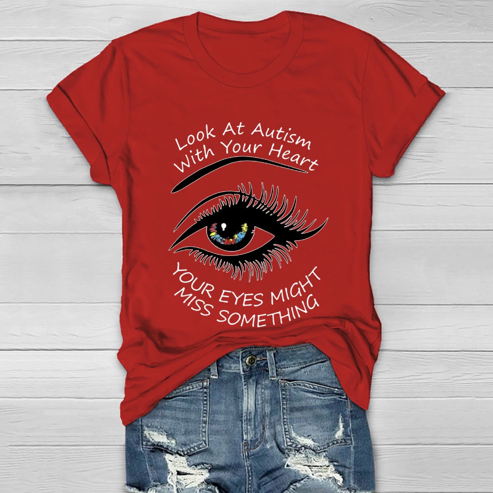 Look At Autism With Your Heart Your Eyes Might Miss Something Healthwear T-shirt