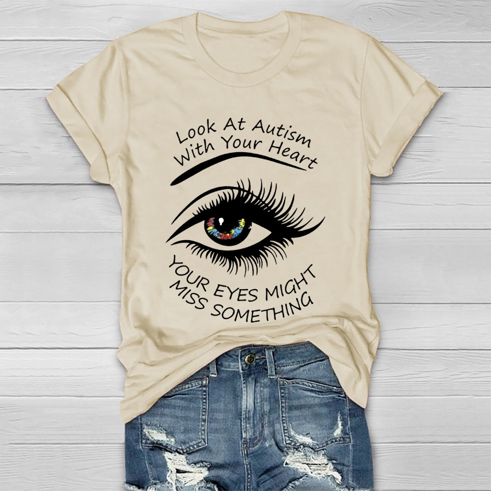 Look At Autism With Your Heart Your Eyes Might Miss Something Healthwear T-shirt