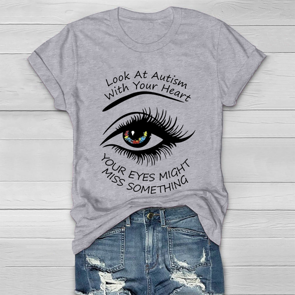 Look At Autism With Your Heart Your Eyes Might Miss Something Healthwear T-shirt