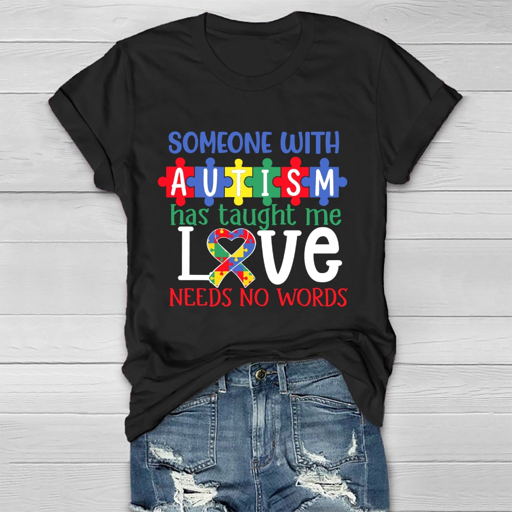 Someone With Autism Taught Me That Love Needs No Words Healthwear T-shirt