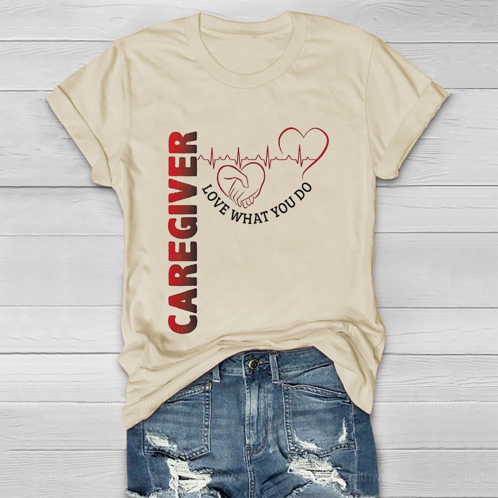 Caregiver Love What You Do Healthwear T-shirt