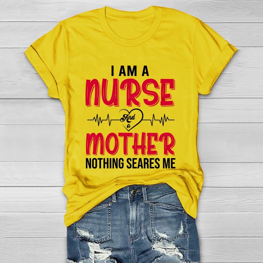 I Am A Nurse And A Mother Nothing Scares Me Healthwear T-shirt