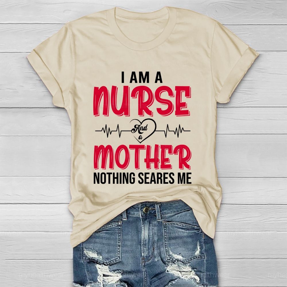 I Am A Nurse And A Mother Nothing Scares Me Healthwear T-shirt
