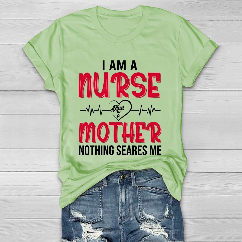 I Am A Nurse And A Mother Nothing Scares Me Healthwear T-shirt