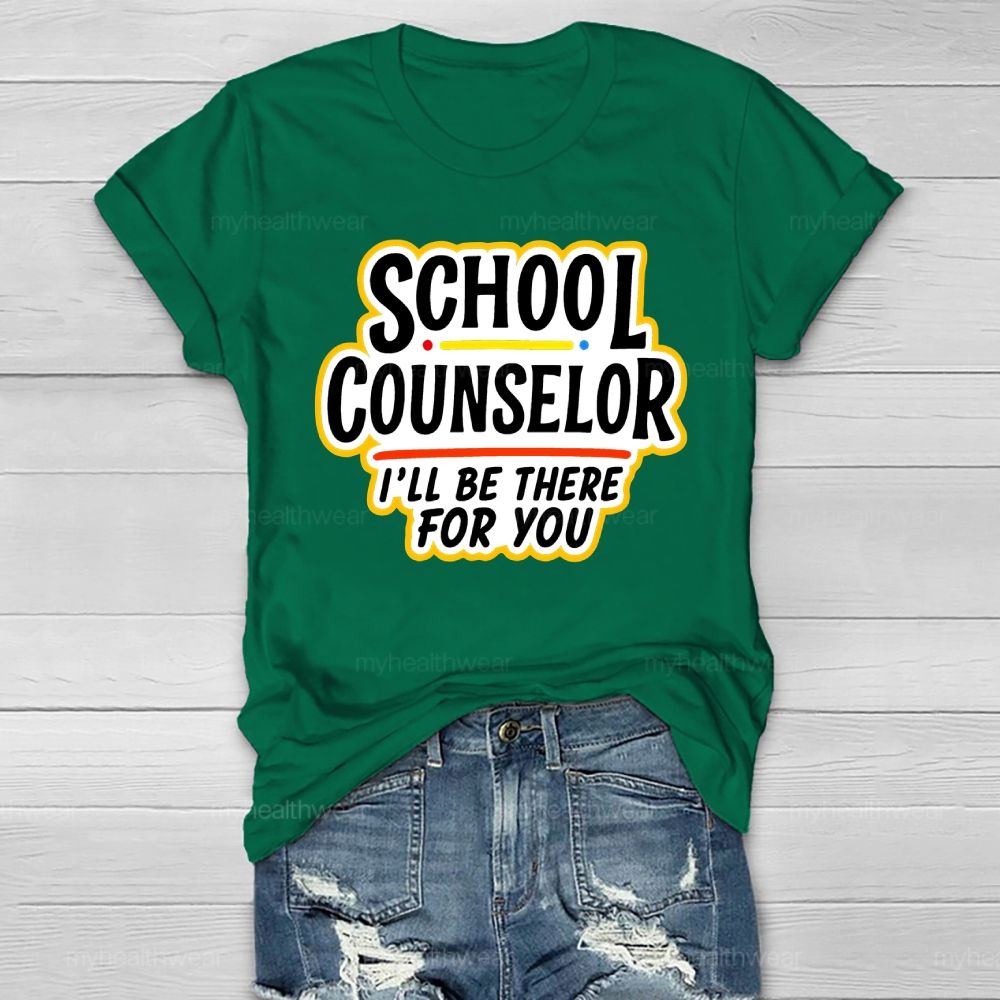School Counselor I'll Be There For You Healthwear T-shirt