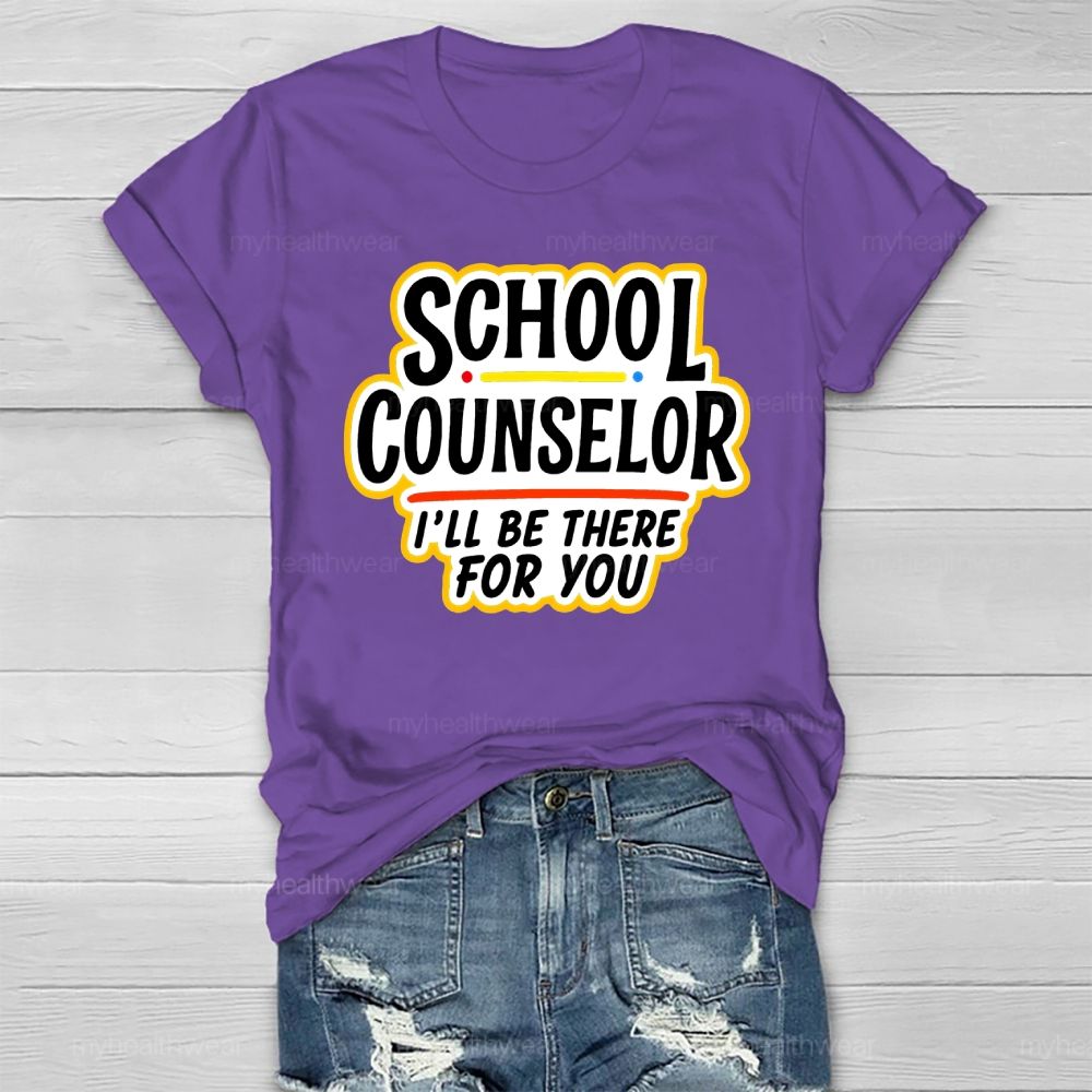 School Counselor I'll Be There For You Healthwear T-shirt