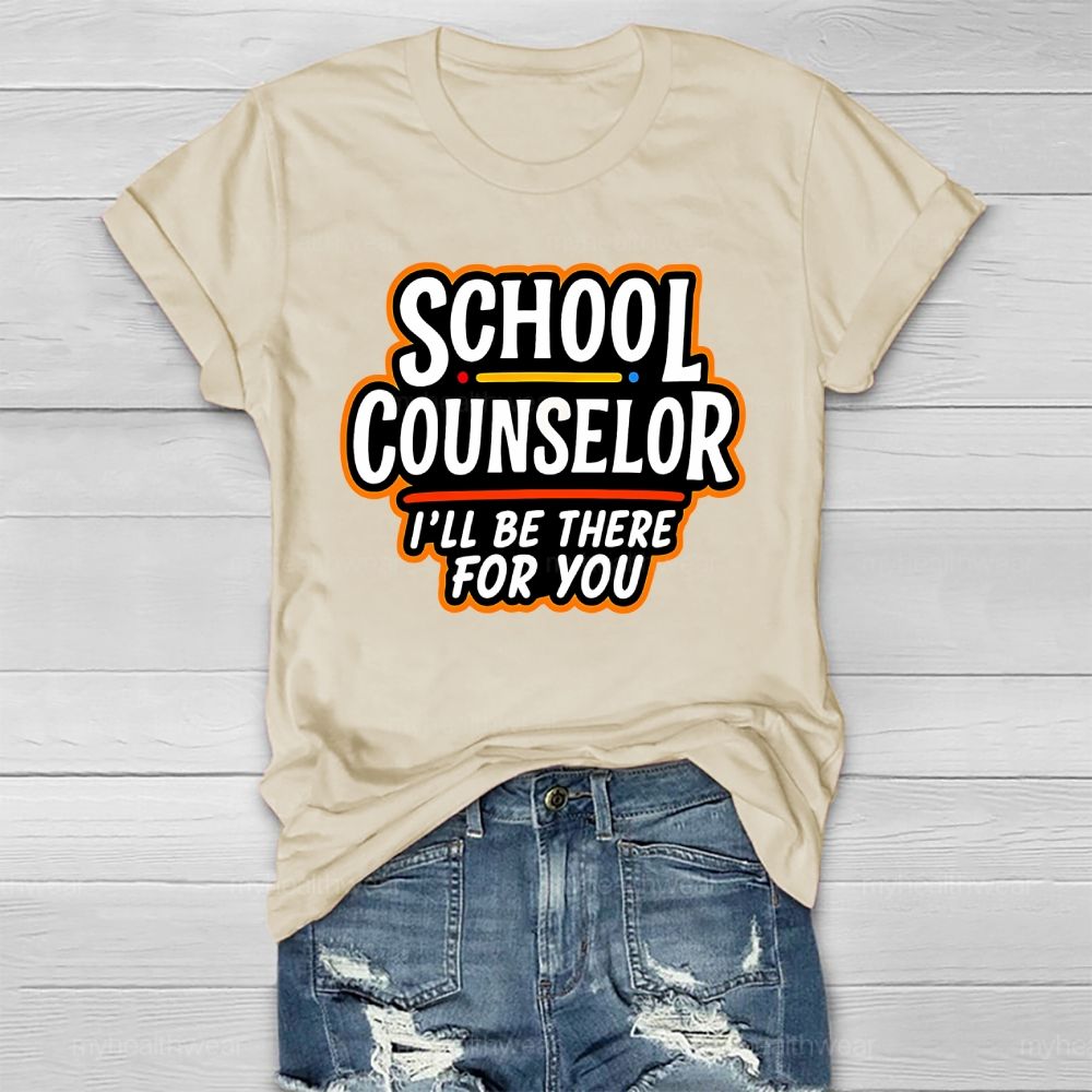 School Counselor I'll Be There For You Healthwear T-shirt