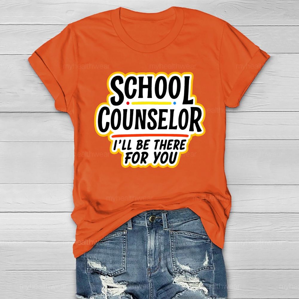 School Counselor I'll Be There For You Healthwear T-shirt