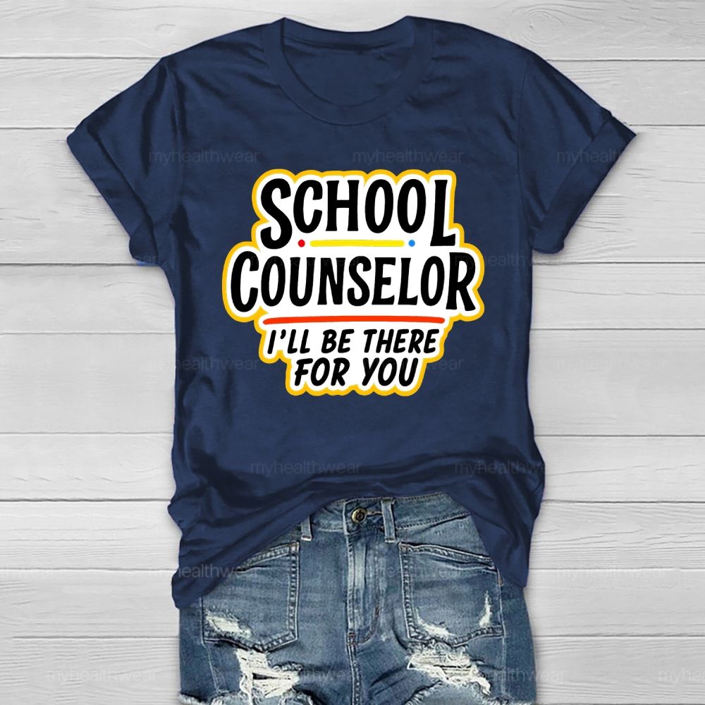 School Counselor I'll Be There For You Healthwear T-shirt