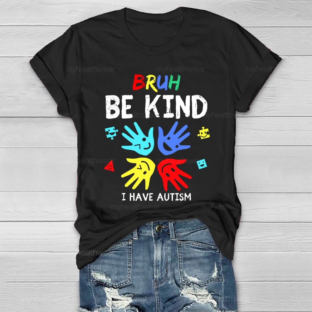 Bruh Be Kind I Have Autism Healthwear T-shirt