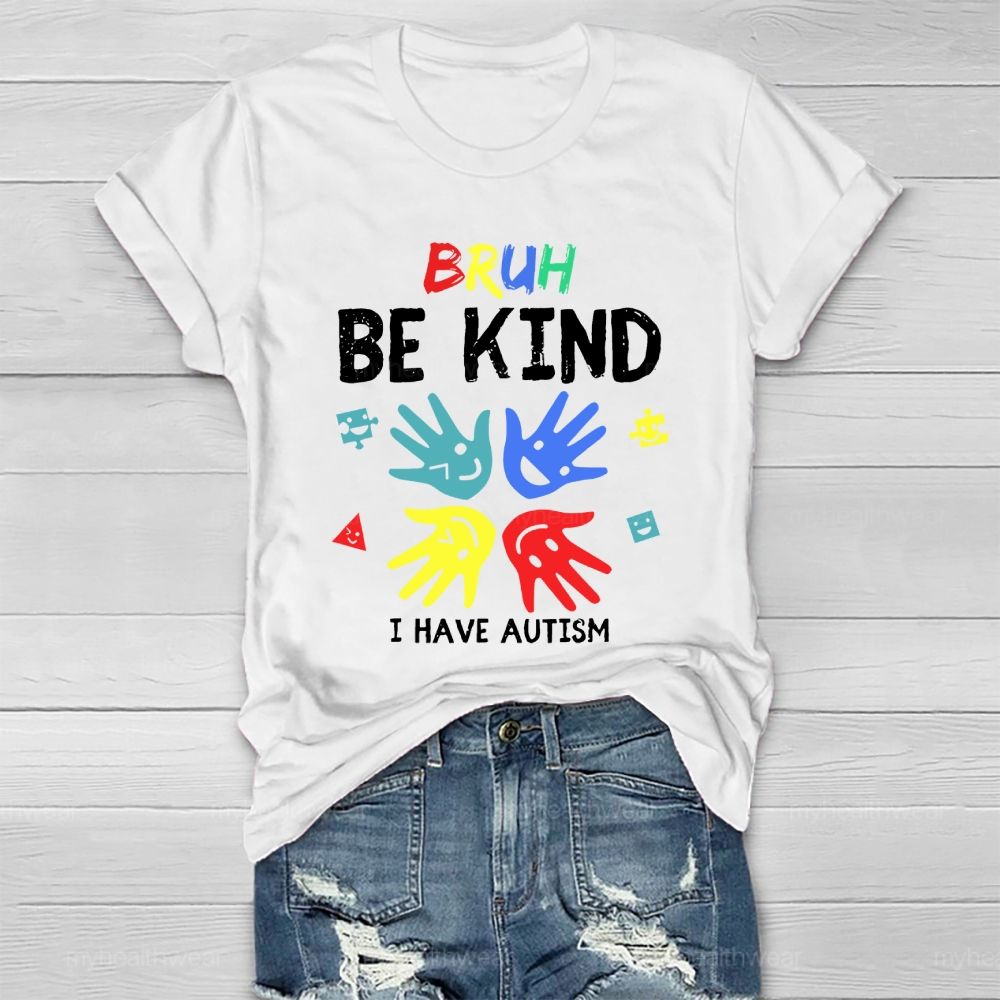 Bruh Be Kind I Have Autism Healthwear T-shirt