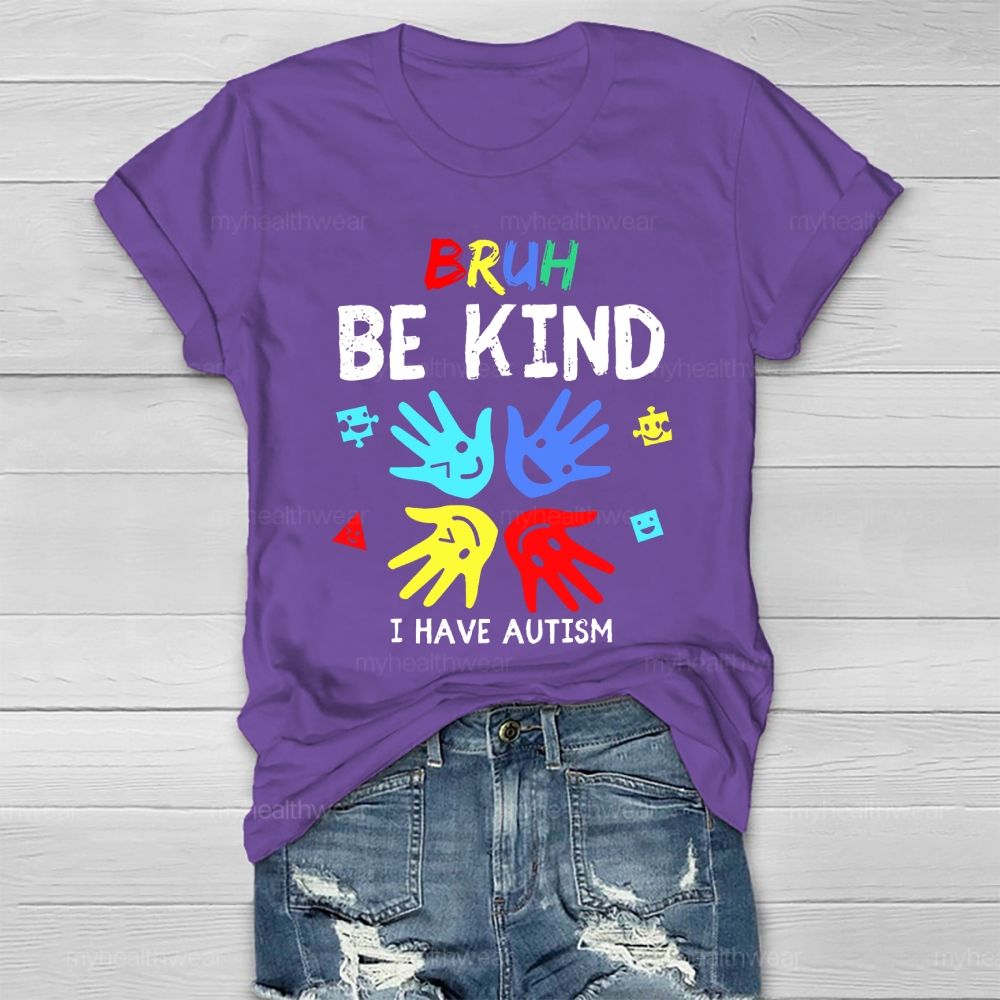 Bruh Be Kind I Have Autism Healthwear T-shirt