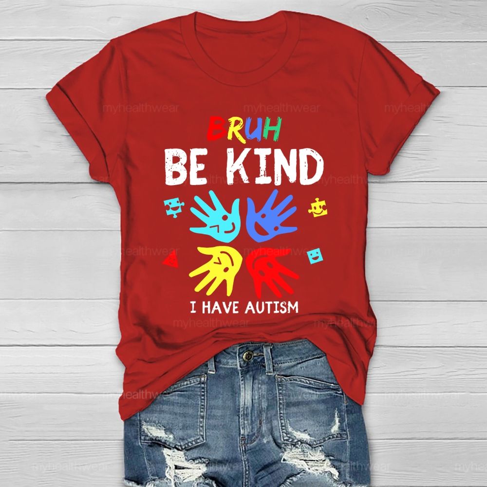 Bruh Be Kind I Have Autism Healthwear T-shirt