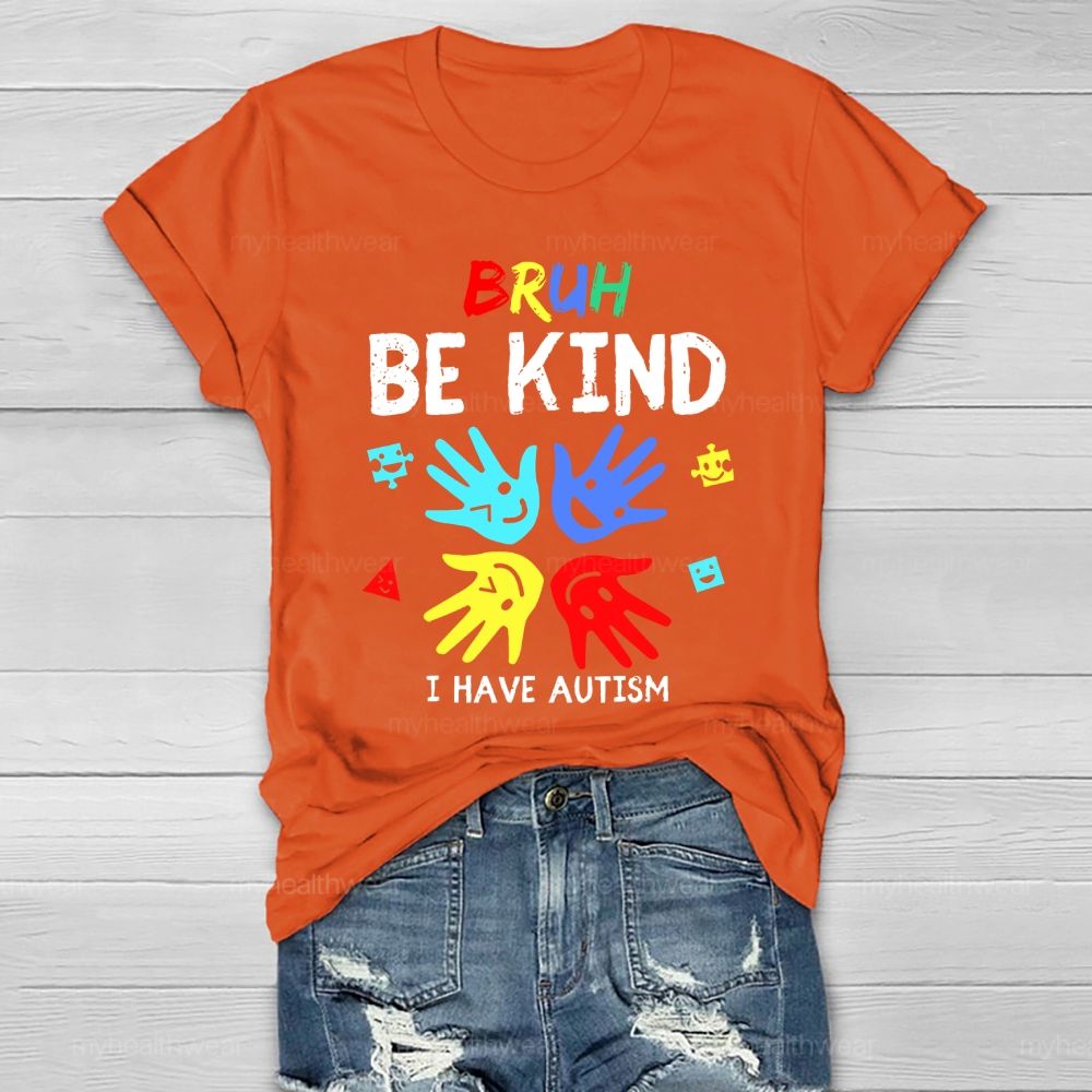 Bruh Be Kind I Have Autism Healthwear T-shirt