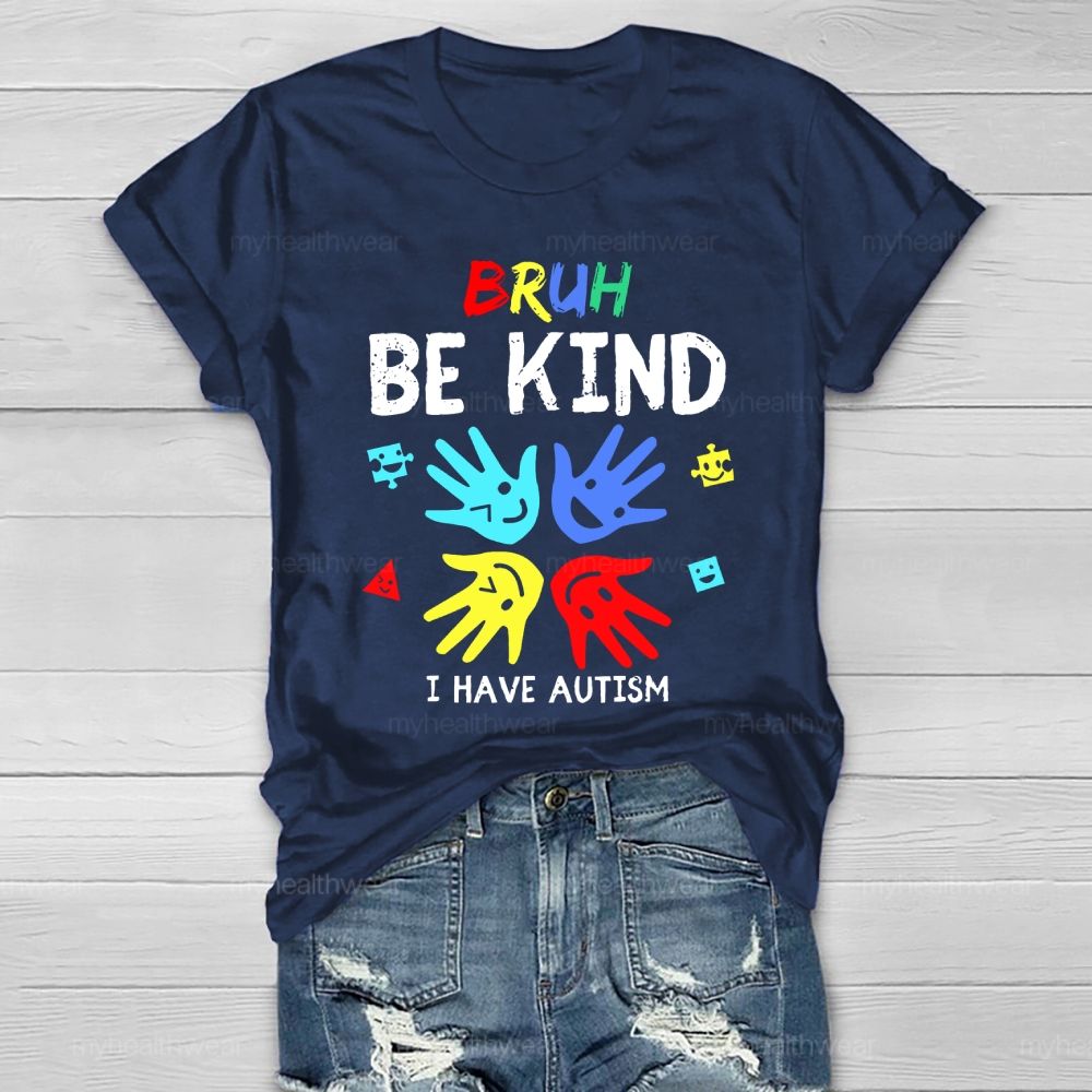 Bruh Be Kind I Have Autism Healthwear T-shirt