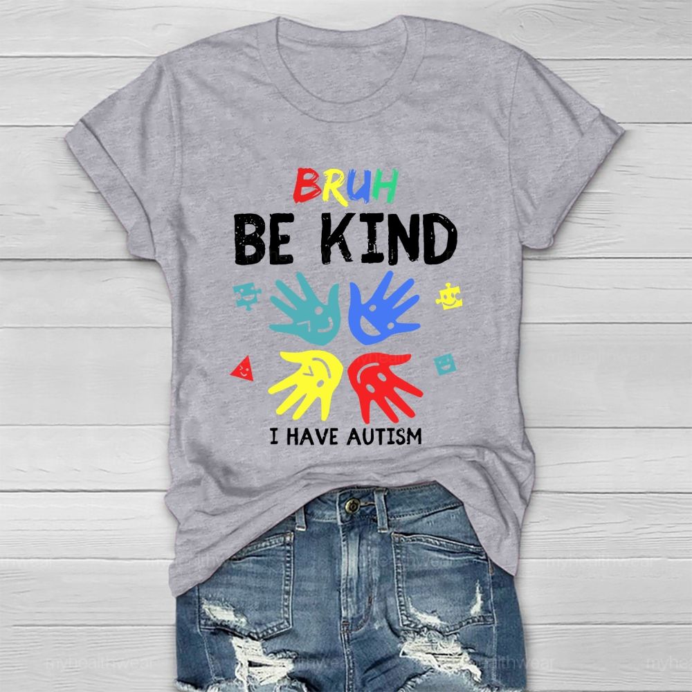 Bruh Be Kind I Have Autism Healthwear T-shirt