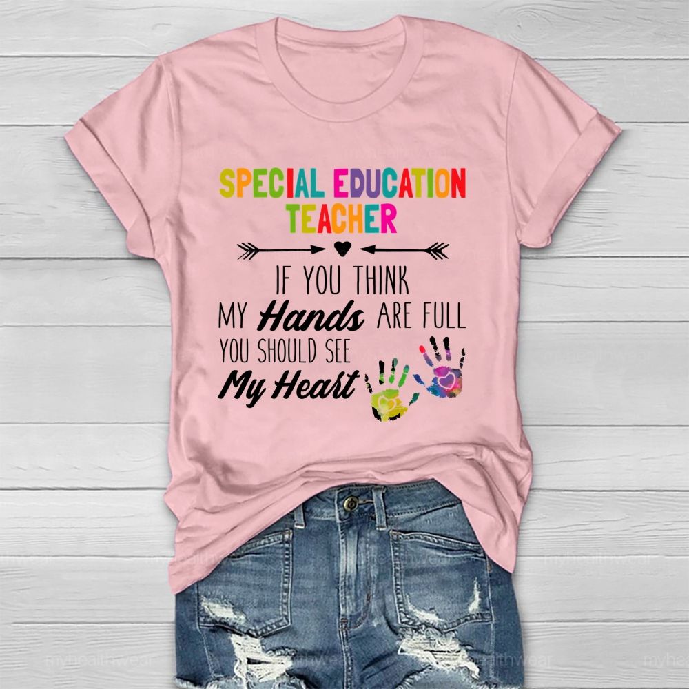 Special Education Teacher If You Think My Hands Are Full Healthwear T-shirt